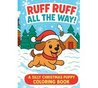 Ruff Ruff All the Way!: A Silly Christmas Puppy Coloring Book