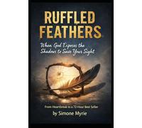 Ruffled Feathers: When God Exposes the Shadows to Save Your Sight