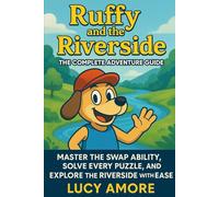 Ruffy and the Riverside: The Complete Adventure Guide: Master the SWAP Ability, Solve Every Puzzle, and Explore the Riverside with Ease