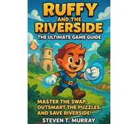 Ruffy and the Riverside: The Ultimate Game Guide: Ruffy and the Riverside: The Ultimate Game Guide