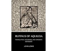 RUFINUS OF AQUILEIA: TRANSLATOR, HISTORIAN, AND ORIGEN'S DEFENDER (Early Church Account Series)