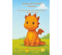 Rufus, der kleine Drache: Eine Geschichte über Freundschaft, Mut und Licht
