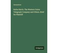 Rufus Hatch. The Western Union Telegraph Company and Others. Brief for Plaintiff