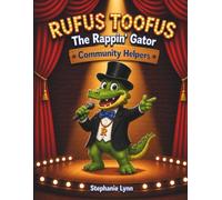 Rufus Toofus: The Rappin' Gator - Community Helpers: A Fun Rhyming Adventure About Community Helpers for Toddlers, Preschoolers and Early Readers
