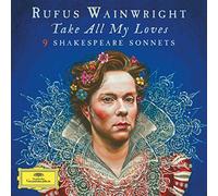 Rufus Wainwright - Take All My Loves: 9 Shakespeare Sonnets