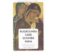 Rugaciunea care schimba inima. Indrumari pentru viata launtrica - Arhimandritul Irineu, Editie in limba romana