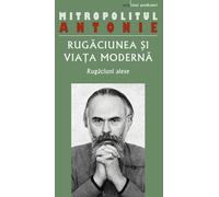 Rugaciunea si viata moderna - Mitropolitul Antonie