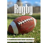 Rugby: A Powerful Visual Journey Through the Passion and Intensity of Rugby for Seniors, Alzheimer's Sufferers, and Sports Lovers.