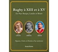 Rugby à XIII et à XV en Pays Basque, Landes, et Béarn: Figures, Clubs et Destins d'un territoire: 0