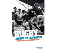 Rugby, amour et fantaisie: 50 histoires du monde d'avant