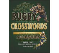 Rugby Crosswords Puzzle Book: 118+ Large Print Rugby Crossword Puzzles on Rugby League, Players, Positions, Rules & History Brain-Training Fun for Adults, Seniors and Rugby Fans