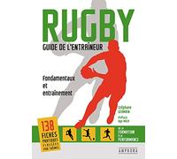 Rugby, guide de l'entraîneur: Fondamentaux et entraînement, de la formation à la performance