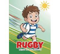 Rugby Libro da Colorare - Avventure sul Campo per Bambini: 50 pagine piene di azione con mete, placcaggi e attrezzatura - dai 4 anni in su