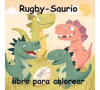 Rugby-Saurio : un libro para colorear de dinosaurios: 20 dibujos para colorear para niños de 4 a 8 años