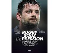 Rugby sous (dé)pression: Quand le sport pousse au bord de l'abîme