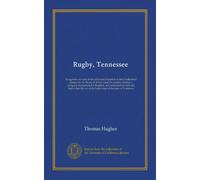 Rugby, Tennessee: being some account of the settlement founded on the Cumberland plateau by the Board of Aid to Land Ownership, limited, a company ... of the Legislature of the state of Tennessee