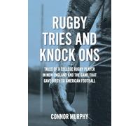 Rugby Tries and Knock Ons: Tales of a college rugby player in New England and the game that gave birth to American football