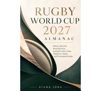 RUGBY WORLD CUP 2027 ALMANAC: History, Records, Amazing Facts, Australia's Host Cities, Stadiums, Teams, and Tournament Guide (RUGBY 2027 FAN ESSENTIALS)