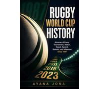 RUGBY WORLD CUP HISTORY: Almanac of Every Tournament, Match, Result, Record, Statistic, and Milestone Since 1987: 3 (RUGBY 2027 FAN ESSENTIALS)