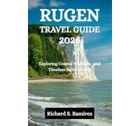 RUGEN TRAVEL GUIDE 2026: Exploring Coastal Wonders, and Timeless Baltic Charm