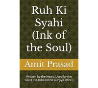 Ruh Ki Syahi (Ink of the Soul): Written by the Heart, Lived by the Soul ( jise likha Dil Ne aur Jiya Rone )