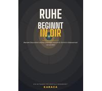 Ruhe beginnt in dir: Mentale Gesundheit stärken und Angst Schritt für Schritt in Gelassenheit verwandeln