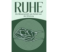 Ruhe: Die Wissenschaft vom Schlaf und der Erholung (Sechs Säulen des Wohlbefindens)