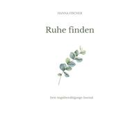 Ruhe finden. Dein Angstbewältigungsjournal.: Finde deinen Weg zur inneren Gelassenheit mit diesem achtsamen Journal.