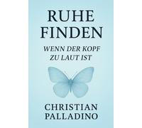 Ruhe finden - Wenn der Kopf zu laut ist: Finde Frieden in dir selbst (Worte, die heilen)