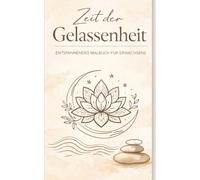 Ruhe & Gelassenheit: Ein Malbuch für Erwachsene: 85 entspannende Motive für Achtsamkeit, Stressabbau und innere Balance