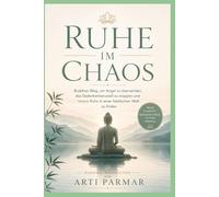 Ruhe im Chaos: Buddhas Weg, Ängste zu überwinden, Grübeln zu stoppen und innere Ruhe in einer hektischen Welt zu finden
