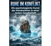 Ruhe im Konflikt: Die psychologische Kunst der Deeskalation in einer lauten Gesellschaft