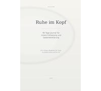 Ruhe im Kopf: 90 Tage Journal für innere Entlastung und Gedankenklärung