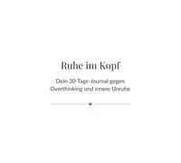 Ruhe im Kopf: Dein 30-Tage-Journal gegen Overthinking und innere Unruhe