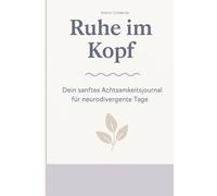 Ruhe im Kopf: Dein sanftes Achtsamkeitsjournal für neurodivergente Tage