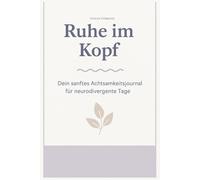 Ruhe im Kopf: Dein sanftes Achtsamkeitsjournal für neurodivergente Tage