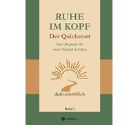 Ruhe im Kopf - Der Quickstart: Dein Begleiter für mehr Klarheit & Fokus: 1