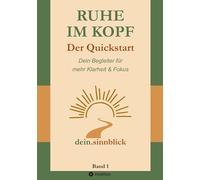 Ruhe im Kopf - Der Quickstart: Dein Begleiter für mehr Klarheit & Fokus: 1
