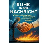 Ruhe in der Nachricht: Wie du mit klaren Worten Krisen meisterst und Vertrauen bewahrst