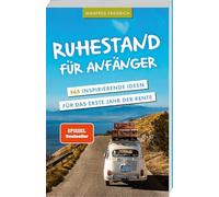 Ruhestand für Anfänger - 365 inspirierende Ideen für das erste Jahr der Rente