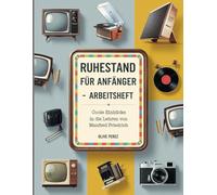 Ruhestand Für Anfänger Arbeitsheft: Coole Einblicke in die Lehren von Manfred Friedrich
