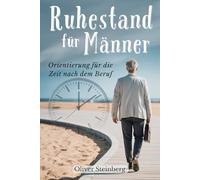 Ruhestand für Männer: Orientierung für die Zeit nach dem Beruf