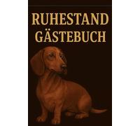 Ruhestand Gästebuch: Witzige Sprüche & liebe Wünsche zum Ruhestand - mit Dackel-Charme