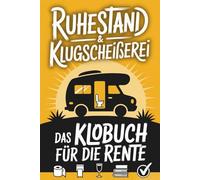 Ruhestand & Klugscheißerei - Lustiges Klobuch für die Rente: Humorvolle Sammlung aus unnützem Wissen, Rentner-Witzen und originellen Aktivitäten für die goldenen Jahre - ideales Ruhestand Geschenk