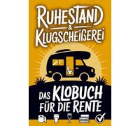 Ruhestand & Klugscheißerei - Lustiges Klobuch für die Rente: Humorvolle Sammlung aus unnützem Wissen, Witzen und Aktivitäten für die goldenen Jahre