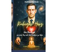 Ruhiges Herz: Das Handbuch um einen Tag nach dem anderen zu leben