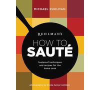 Ruhlman's How to Saute: Foolproof Techniques and Recipes for the Home Cook: 3