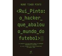 Rui Pinto: O Hacker Que Abalou O Mundo Do Futebol (ebook)
