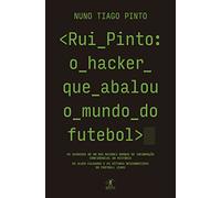 Rui Pinto: o hacker que abalou o mundo do futebol: Os segredos de um dos maiores roubos de informação confidencial da história. Os alvos falhados e as ... Football Leaks e do Luanda Leaks (Objectiva)