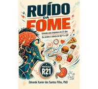 Ruído da Fome: Entenda seus impulsos em 21 dias - do cérebro à ciência do GLP-1 e GIP